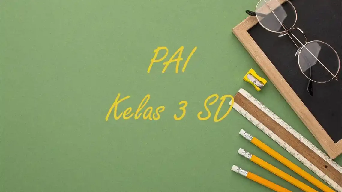 5 Rahasia Nilai Sempurna Soal PAT PAI Kelas 3 Semester 2 Kurikulum 2013 Wajib Dipelajari