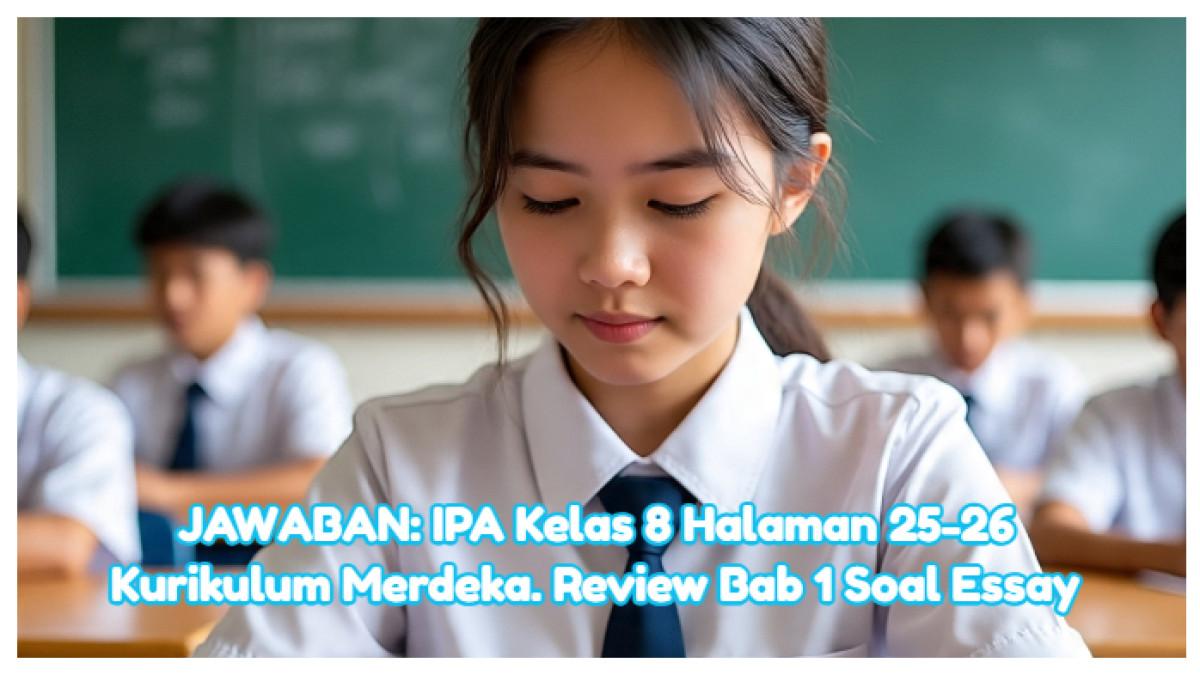 JAWABAN IPA Kelas 8 Halaman 25-26 Kurikulum Merdeka Review Bab 1 Soal JAWABAN IPA Kelas 8 Halaman 25-26 Kurikulum Merdeka Review Bab 1 Soal
