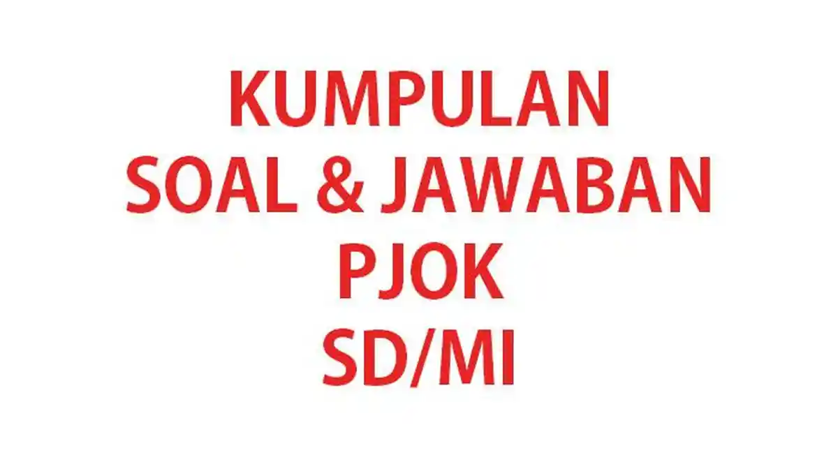 7 Contoh Soal PJOK Kelas 1 Semester 2 yang Wajib Dikuasai Siswa Sebelum Ulangan Akhir