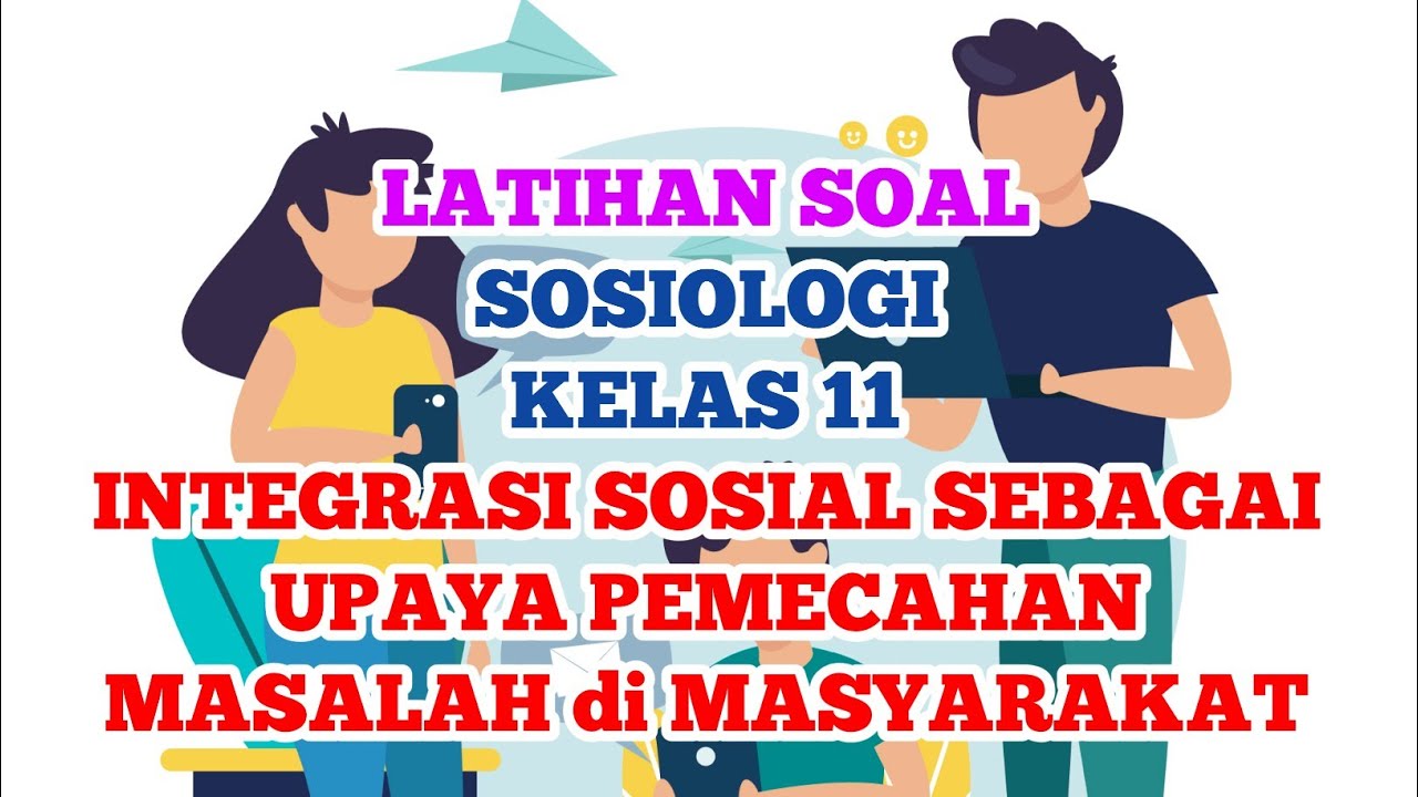 Wajib Tahu! Kumpulan Latihan Soal Sosiologi Kelas XI Semester 2 Tentang Integrasi Sosial Terbaru